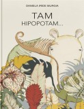 Tam Hipopotam. Hipopotamul care clocea ouă &ndash; Daniela Iride Murgia