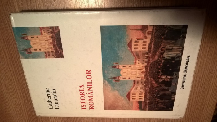 Catherine Durandin - Istoria romanilor (Institutul European, 1998) - cartonata