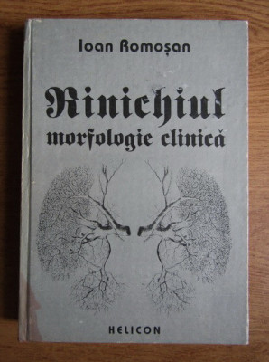 Ioan Romosan - Rinichiul, morfologie clinica (1992, editie cartonata) foto