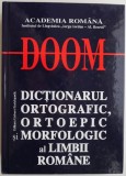 DOOM. Dictionarul ortografic, ortoepic si morfologic al limbii romane (putin uzata)