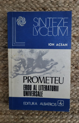 ION ACSAN - PROMETEU EROU AL LITERATURII UNIVERSALE foto