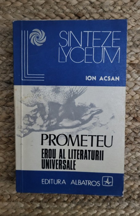 ION ACSAN - PROMETEU EROU AL LITERATURII UNIVERSALE