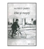 Alfred Jarry - Zile si nopti - Romanul unui dezertor - 114315