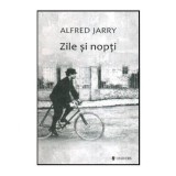 Alfred Jarry - Zile si nopti - Romanul unui dezertor - 114315