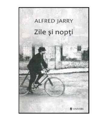 Alfred Jarry - Zile si nopti - Romanul unui dezertor - 114315 foto