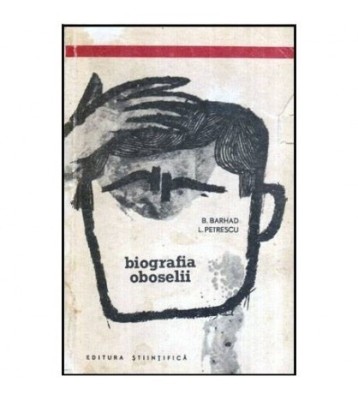 Bernard Barhad, Leonid Petrescu - Biografia oboselii - 116553 foto