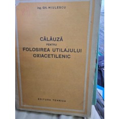 Calauza pentru folosirea utilajului oxiacetilenic - Gh. Miulescu