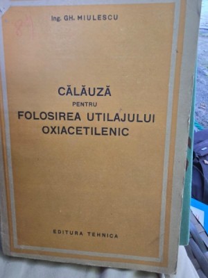 Calauza pentru folosirea utilajului oxiacetilenic - Gh. Miulescu foto