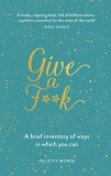 Give a F**k: A Brief Inventory of Ways In Which You Can | Felicity Morse