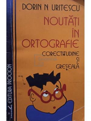 Dorin N. Uritescu - Noutati in ortografie - Corectitudine si greseala (editia 1995) foto