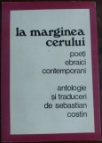 Cumpara ieftin SEBASTIAN COSTIN: LA MARGINEA CERULUI, POETI EBRAICI CONTEMPORANI(TEL AVIV 1981)