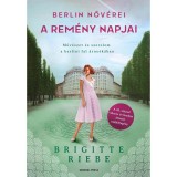 Berlin nőv&eacute;rei 3. - A rem&eacute;ny napjai - Brigitte Riebe