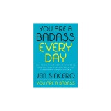 You Are a Badass Every Day: How to Keep Your Motivation Strong, Your Vibe High, and Your Quest for Transformation Unstoppable