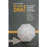 EU VOTEZ DNA! DE CE MERITA SA APARAM INSTITUTIILE ANTICORUPTIE-CRISTIAN GHINEA-238612