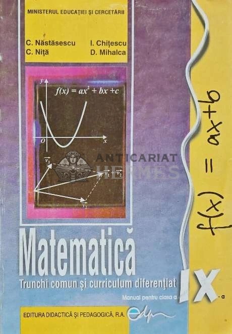 Matematica, Trunchi comun si curriculum diferentiat. Manual pentru clasa a IX-a - 2010 - D. Mihalca (AC170)