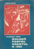 Balada pentru agentul R-001 Atanasie Toma Roman politist SF Editura Colectia Revistei pentru Patrie 1973 Brosat 100 pagini 13x20cm
