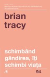 Schimband gandirea, iti schimbi viata | Brian Tracy