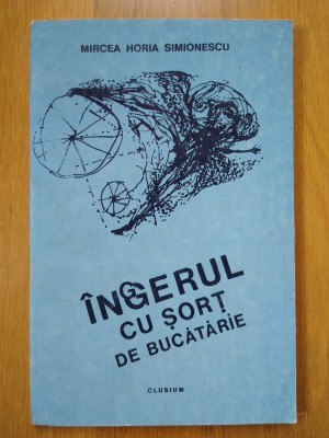Mircea Horia Simionescu - Ingerul cu sort de bucatarie (stare impecabila) foto