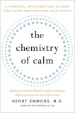 The Chemistry of Calm: A Powerful, Drug-Free Plan to Quiet Your Fears and Overcome Your Anxiety