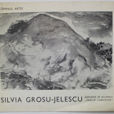 SILVIA GROSU - JELESCU , EXPOZITIE DE ACUARELE '' DEALURI DOBROGENE '' , CATALOG , CAMINUL ARTEI , 1974