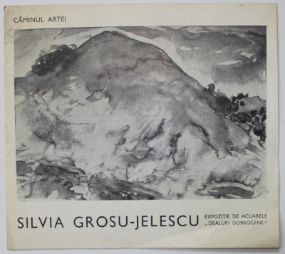 SILVIA GROSU - JELESCU , EXPOZITIE DE ACUARELE &amp;#039;&amp;#039; DEALURI DOBROGENE &amp;#039;&amp;#039; , CATALOG , CAMINUL ARTEI , 1974 foto