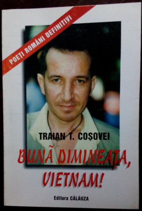 TRAIAN T. COSOVEI - BUNA DIMINEATA, VIETNAM! (VERSURI, 1999) [prefata de MIRCEA CARTARESCU]