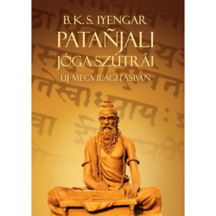 Patanjali J&oacute;ga sz&uacute;tr&aacute;i &uacute;j megvil&aacute;g&iacute;t&aacute;sban - B. K. S. Iyengar