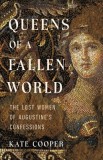 Queens of a Fallen World: The Lost Women of Augustine&#039;s Confessions