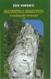 Secventele senectutii. O autobiografie intelectuala Vol.2 - Titu Popescu