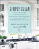 Simply Clean: The Proven Method for Keeping Your Home Organized, Clean, and Beautiful in Just 10 Minutes a Day
