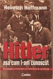 HITLER ASA CUM L-AM CUNOSCUT-HEINRICH HOFFMANN-359324