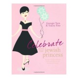 Celebrate With The Jewish Princess Recipes To Make Fantastic Feasts And Festivals For Family And Friends