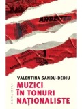 Cumpara ieftin Muzici in tonuri nationaliste/Valentina Sandu-Dediu