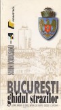 Bucuresti Ghidul Strazilor de Sorin Bordusanu - Istorie, Arhitectura Capitalei, Hati Detaliate, Ilustratii Colorate, Limba Romana