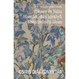 Romeo &eacute;s J&uacute;lia / Hamlet, d&aacute;n kir&aacute;lyfi / Szentiv&aacute;n&eacute;ji &aacute;lom - William Shakespeare