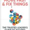 Move Fast and Fix Things: The Trusted Leader&#039;s Guide to Solving Hard Problems and Accelerating Change