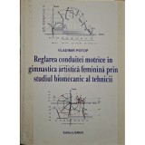 Vladimir Potop - Reglarea conduitei motrice in gimnastica artistica feminina prin studiul biomecanic al tehnicii (Editia: 2006)