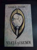 Viata Si Semn - Vasile Andru ,541049