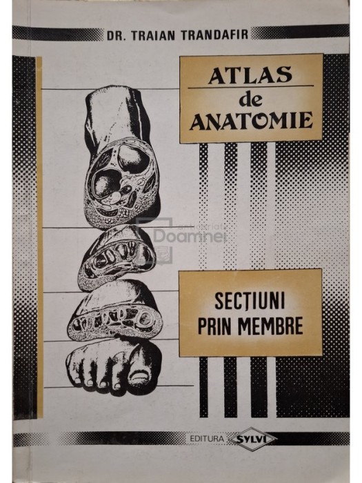 Traian Trandafir - Atlas de anatomie - Sectiuni prin membre (Editia: 1994)