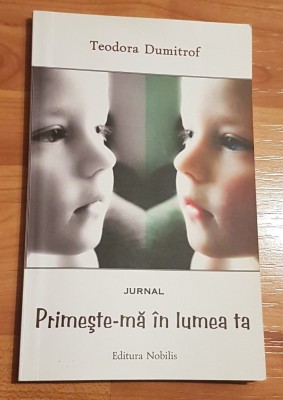 Primeste-ma in lumea ta de Teodora Dumitrof foto