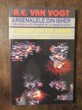 Arsenalele din Isher / Făuritorii de arme - A. E. van Vogt