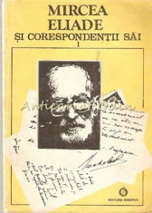 Mircea Eliade Si Corespondetii Sai. Documente Literare I (A-E) - Mircea Handoca foto