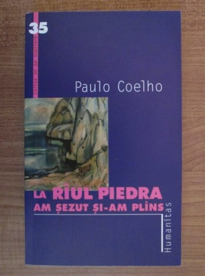Paulo Coelho - La raul Piedra am sezut si-am plans foto