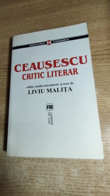 Ceausescu, critic literar - Editie, studiu introductiv si note de Liviu Malita foto
