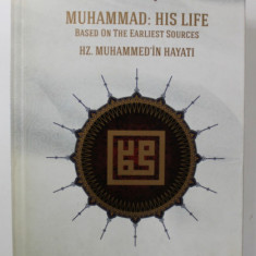 MUHAMMAD : HIS LIFE - BASED ON EARLIEST OURCES HZ. MIHAMMED , IN HAYATI by MARTIN LINGS , 2013 , EDITIE BILINGVA ENGLEZA - TURCA
