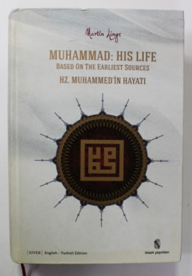 MUHAMMAD : HIS LIFE - BASED ON EARLIEST OURCES HZ. MIHAMMED , IN HAYATI by MARTIN LINGS , 2013 , EDITIE BILINGVA ENGLEZA - TURCA foto