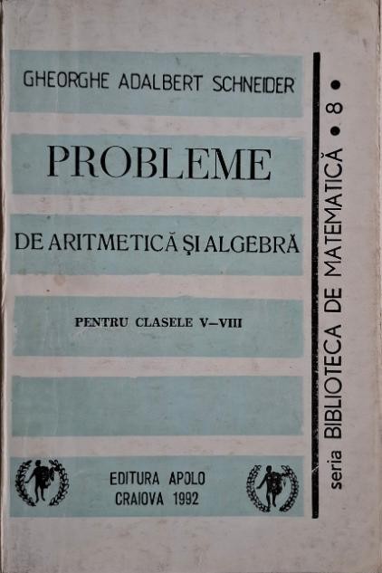 Probleme de aritmetica si algebra pentru clasele V-VIII &ndash; Gheorghe Adabert Schneider