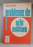 Probleme de arta militara Nr. 2 / 1973