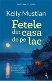 Fetele din casa de pe lac - Kelly Mustian