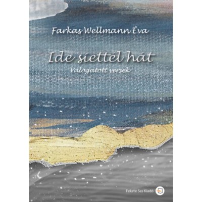 Ide siett&amp;eacute;l h&amp;aacute;t - V&amp;aacute;logatott versek - Farkas Wellmann &amp;Eacute;va foto